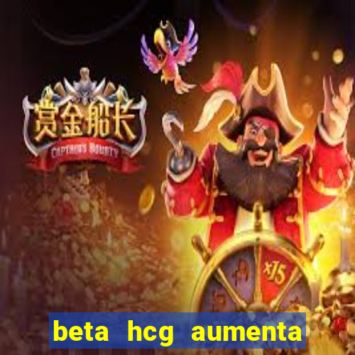 beta hcg aumenta quanto por dia